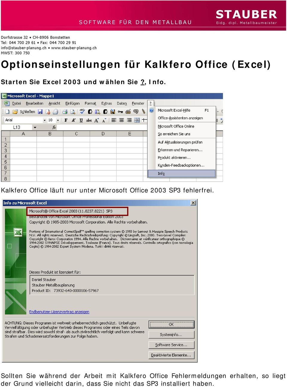 Kalkfero Office läuft nur unter Microsoft Office 2003 SP3 fehlerfrei.