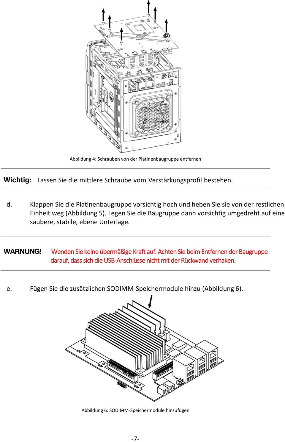 Achten Sie beim Entfernen der Baugruppe darauf, dass sich die USB-Anschlüsse nicht mit der Rückwand verhaken. e.