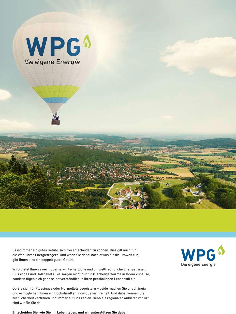 WPG bietet Ihnen zwei moderne, wirtschaftliche und umweltfreundliche Energieträger: Flüssiggas und Holzpellets.