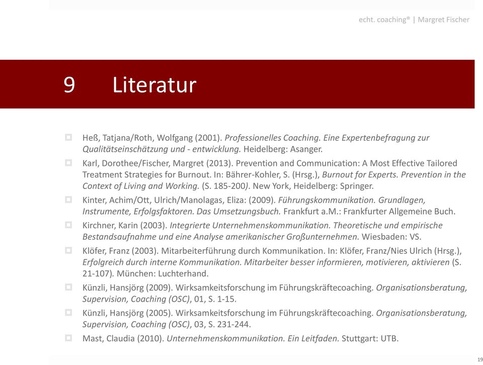 Prevention in the Context of Living and Working. (S. 185-200). New York, Heidelberg: Springer. Kinter, Achim/Ott, Ulrich/Manolagas, Eliza: (2009). Führungskommunikation.