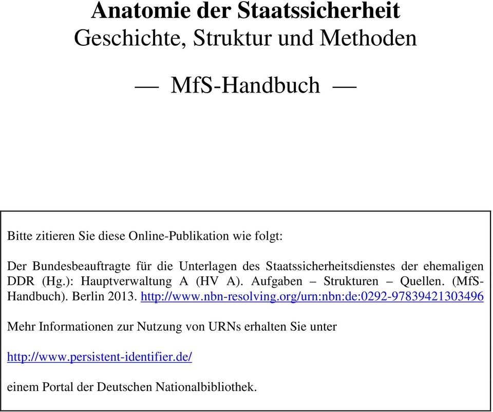 Aufgaben Strukturen Quellen. (MfS- Handbuch). Berlin 2013. http://www.nbn-resolving.