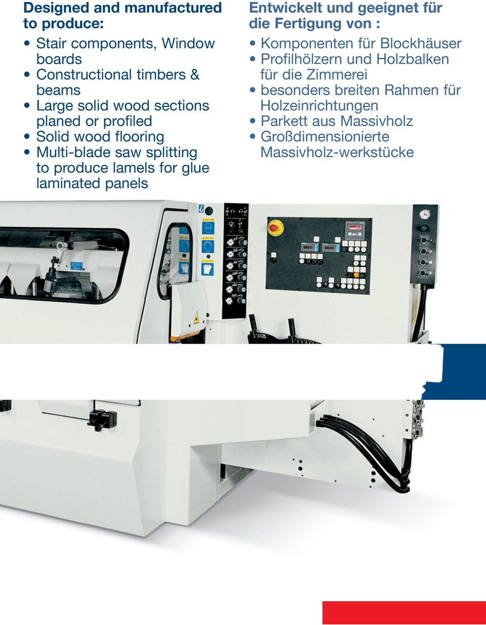 panels Entwickelt und geeignet für die Fertigung von : Komponenten für Blockhäuser Profilhölzern und Holzbalken für