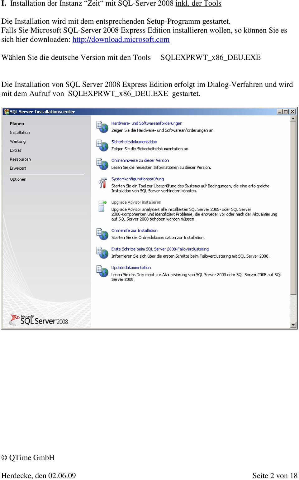 Falls Sie Microsoft SQL-Server 2008 Express Edition installieren wollen, so können Sie es sich hier downloaden: http://download.
