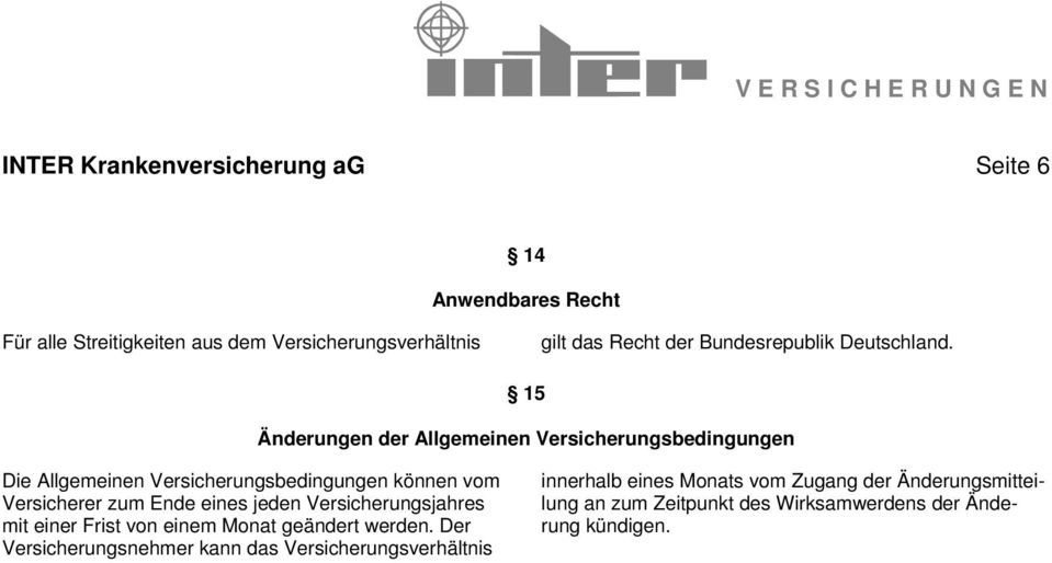 15 Änderungen der Allgemeinen Versicherungsbedingungen Die Allgemeinen Versicherungsbedingungen können vom Versicherer zum Ende eines