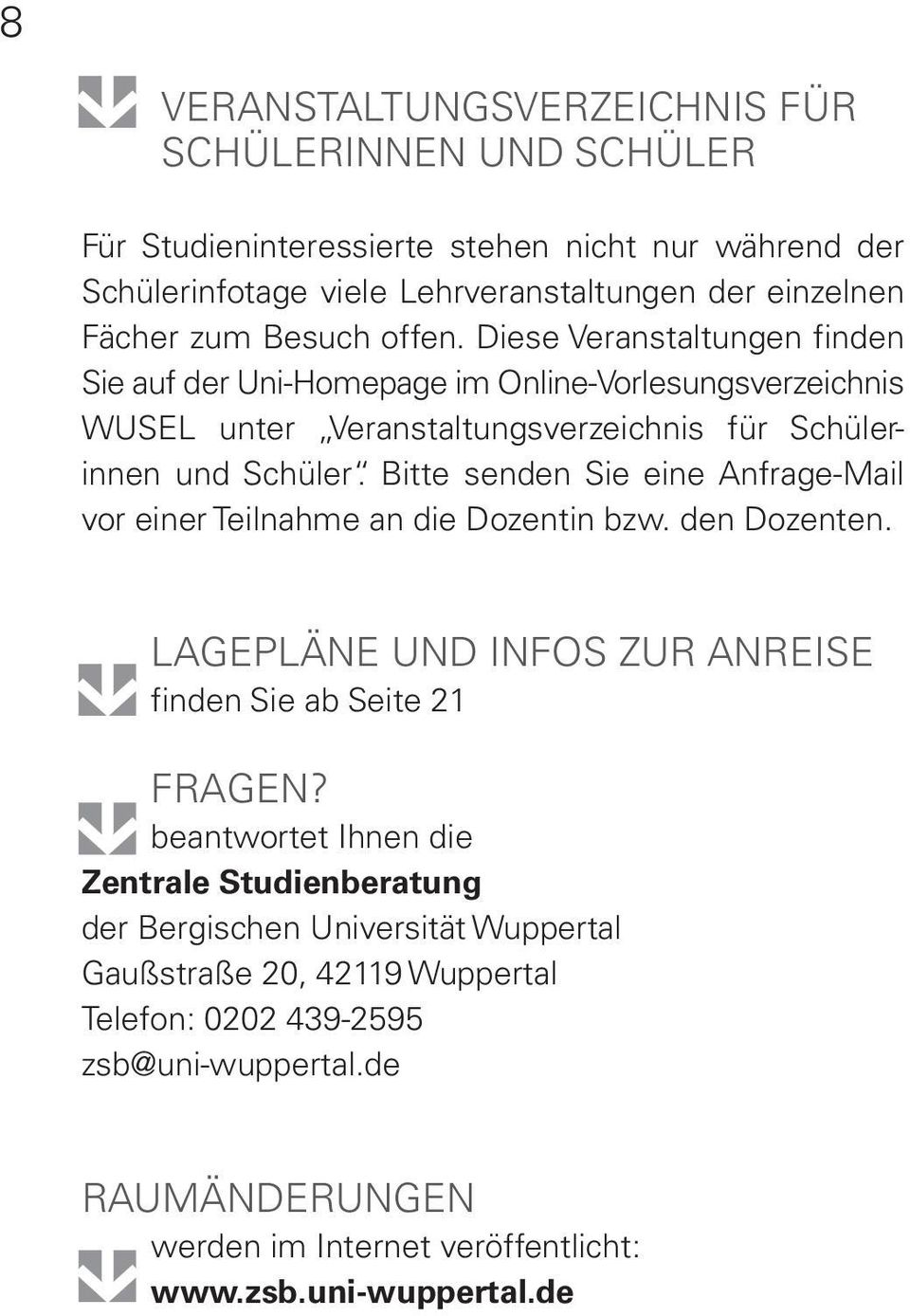 Bitte senden Sie eine Anfrage-Mail vor einer Teilnahme an die Dozentin bzw. den Dozenten. Lagepläne und Infos zur Anreise finden Sie ab Seite 21 Fragen?