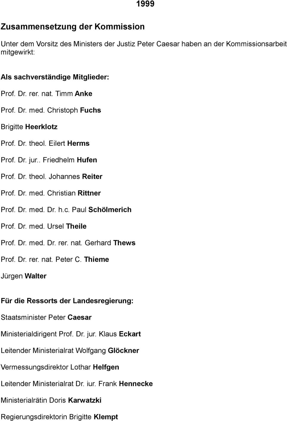 c. Paul Schölmerich Prof. Dr. med. Ursel Theile Prof. Dr. med. Dr. rer. nat. Gerhard Thews Prof. Dr. rer. nat. Peter C.