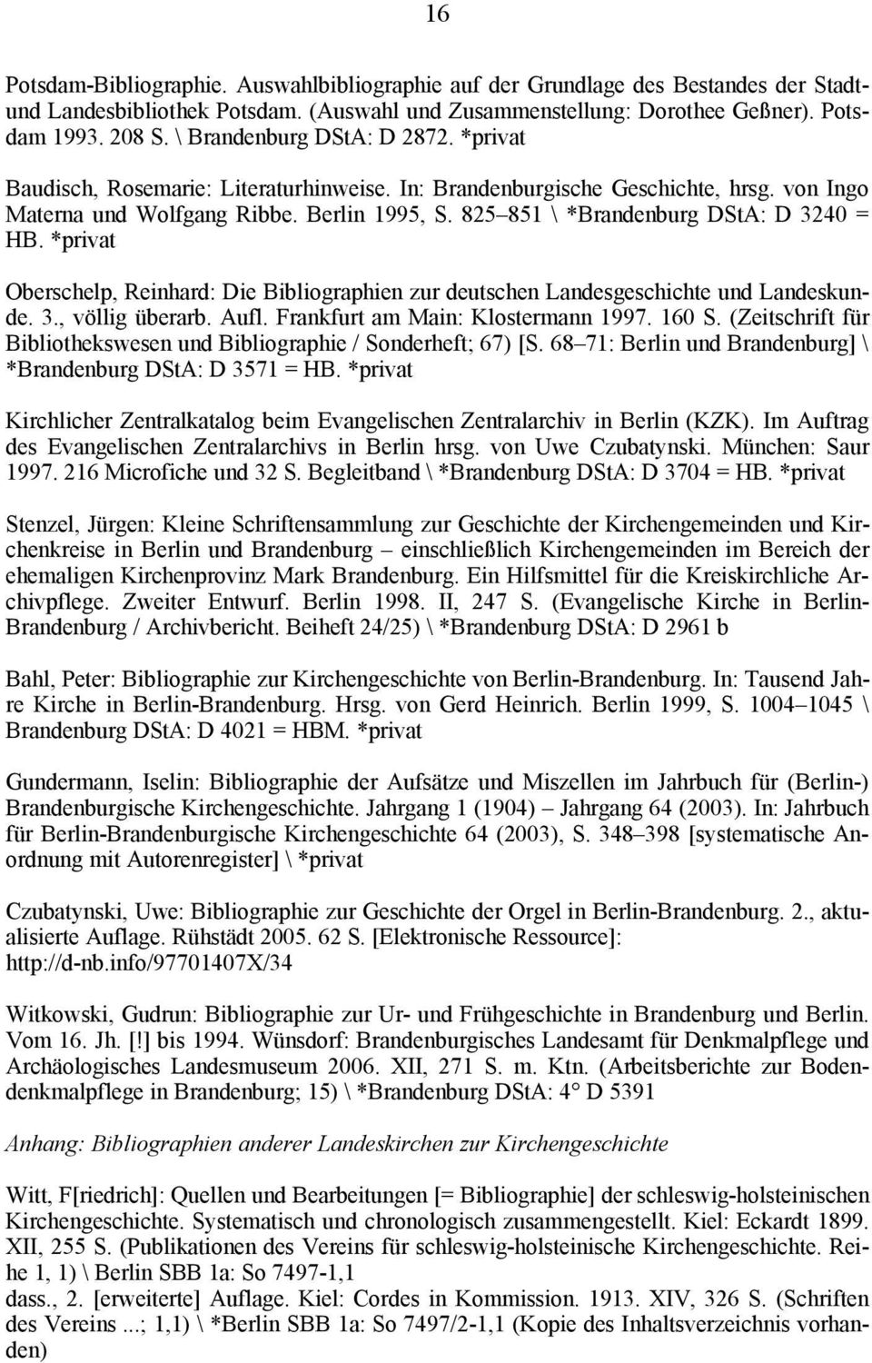 825 851 \ *Brandenburg DStA: D 3240 = HB. *privat Oberschelp, Reinhard: Die Bibliographien zur deutschen Landesgeschichte und Landeskunde. 3., vçllig Äberarb. Aufl.