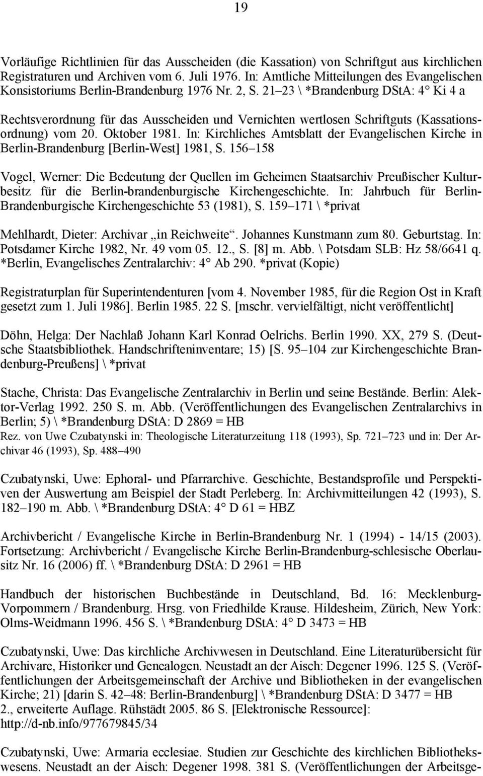 21 23 \ *Brandenburg DStA: 4ä Ki 4 a Rechtsverordnung fär das Ausscheiden und Vernichten wertlosen Schriftguts (Kassationsordnung) vom 20. Oktober 1981.