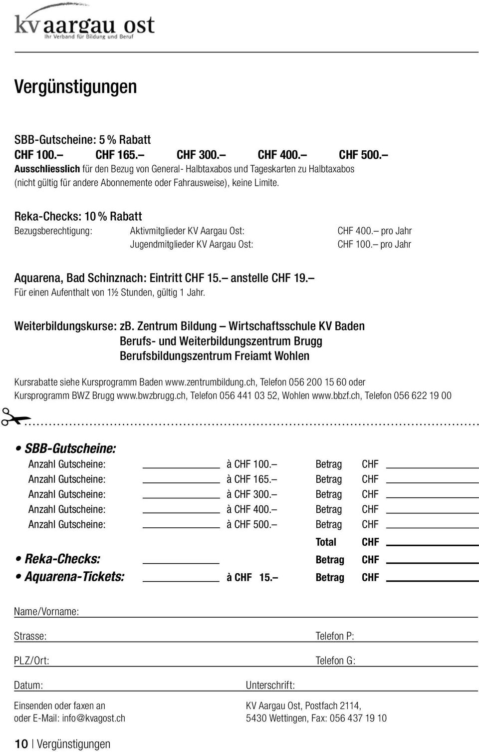 Reka-Checks: 10 % Rabatt Bezugsberechtigung: Aktivmitglieder KV Aargau Ost: CHF 400. pro Jahr Jugendmitglieder KV Aargau Ost: CHF 100. pro Jahr Aquarena, Bad Schinznach: Eintritt CHF 15.