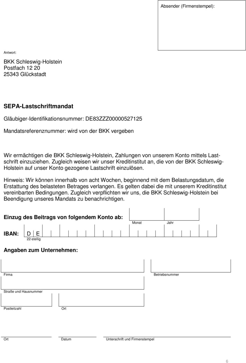 Zugleich weisen wir unser Kreditinstitut an, die von der BKK Schleswig- Holstein auf unser Konto gezogene Lastschrift einzulösen.