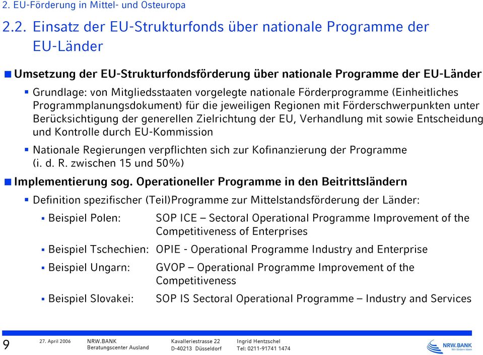 Zielrichtung der EU, Verhandlung mit sowie Entscheidung und Kontrolle durch EU-Kommission Nationale Regierungen verpflichten sich zur Kofinanzierung der Programme (i. d. R. zwischen 15 und 50%) Implementierung sog.