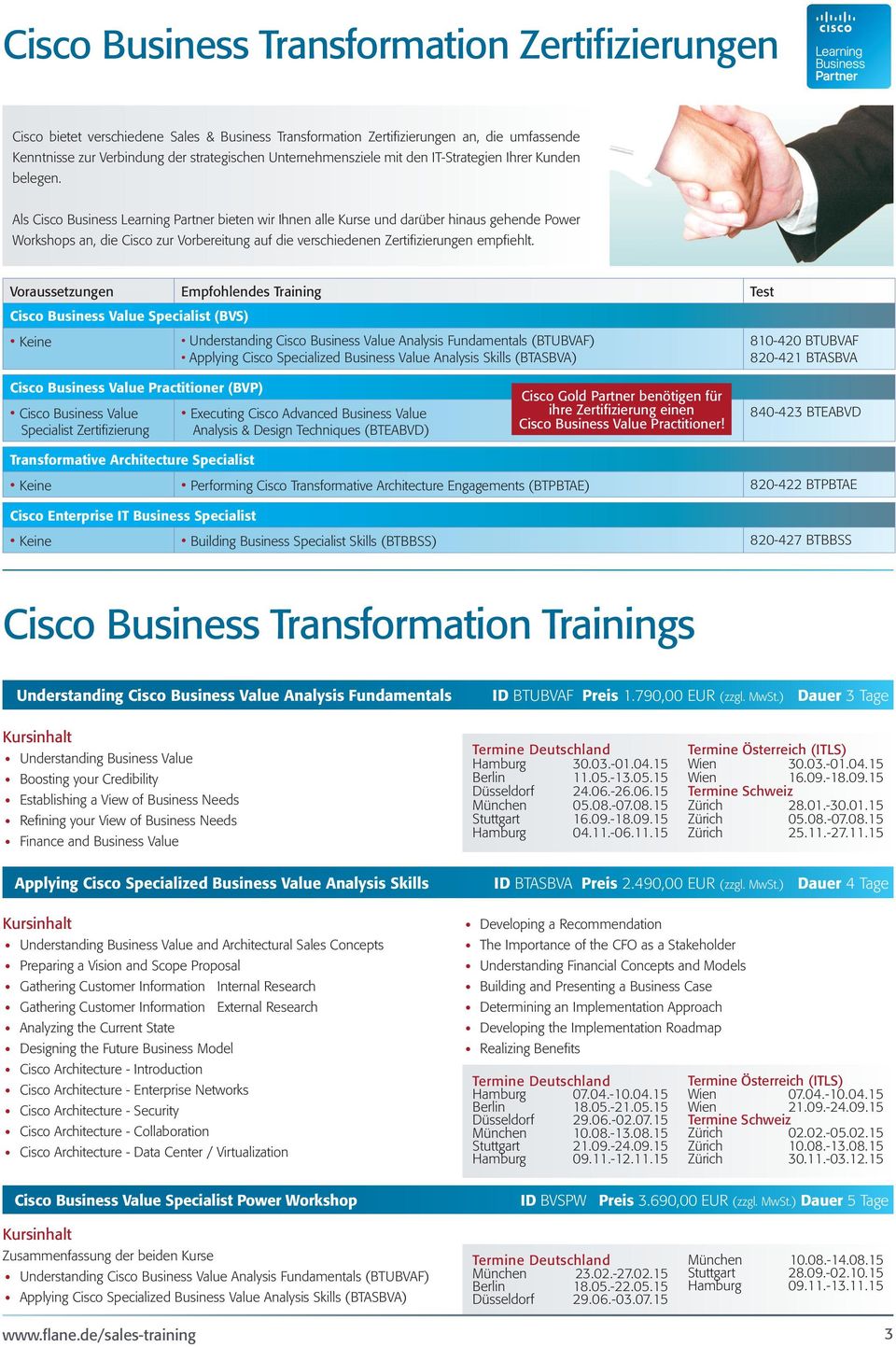 Als Cisco Business Learning Partner bieten wir Ihnen alle Kurse und darüber hinaus gehende Power Workshops an, die Cisco zur Vorbereitung auf die verschiedenen Zertifizierungen empfiehlt.