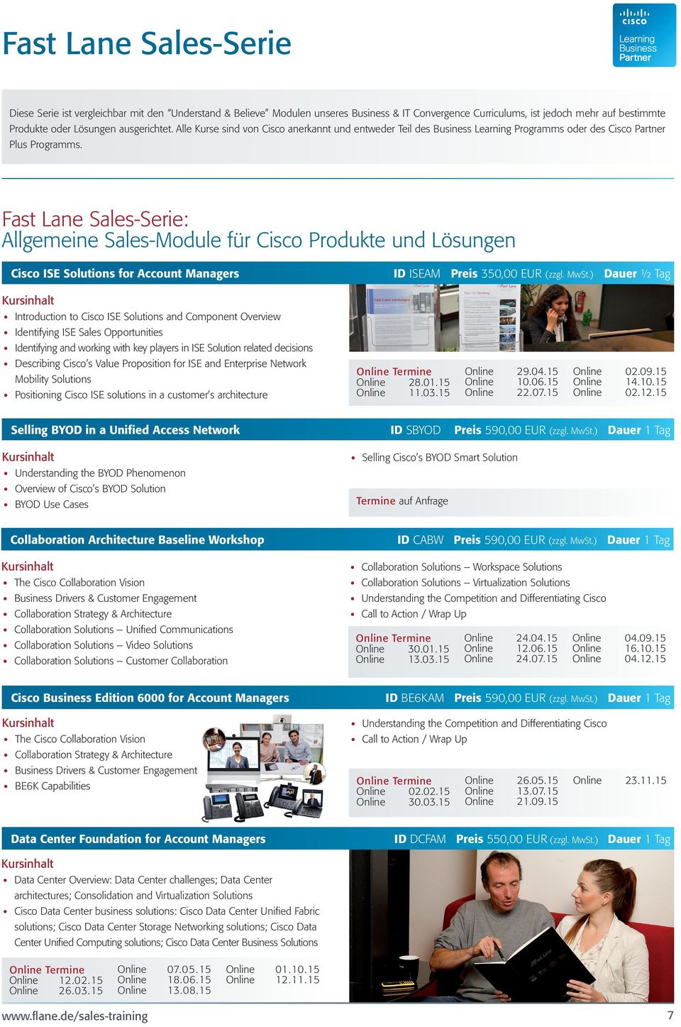 Fast Lane Sales-Serie: Allgemeine Sales-Module für Cisco Produkte und Lösungen Cisco ISE Solutions for Account Managers ID ISEAM Preis 350,00 EUR (zzgl. MwSt.