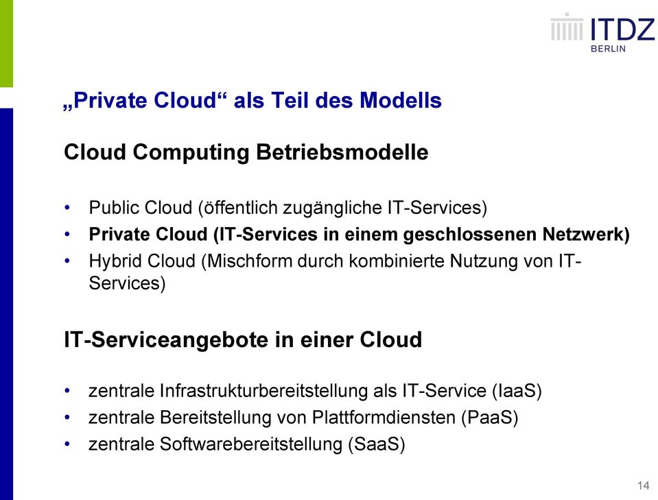 kombinierte Nutzung von IT- Services) IT-Serviceangebote in einer Cloud zentrale