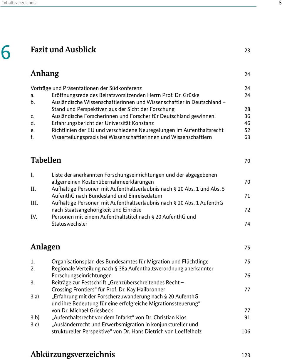 Erfahrungsbericht der Universität Konstanz 46 e. Richtlinien der EU und verschiedene Neuregelungen im Aufenthaltsrecht 52 f.