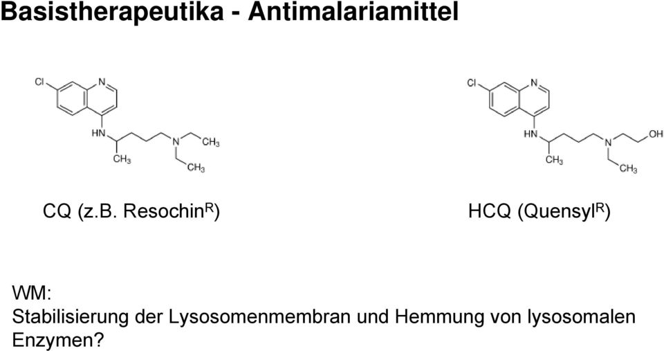 Resochin R ) HCQ (Quensyl R ) WM: