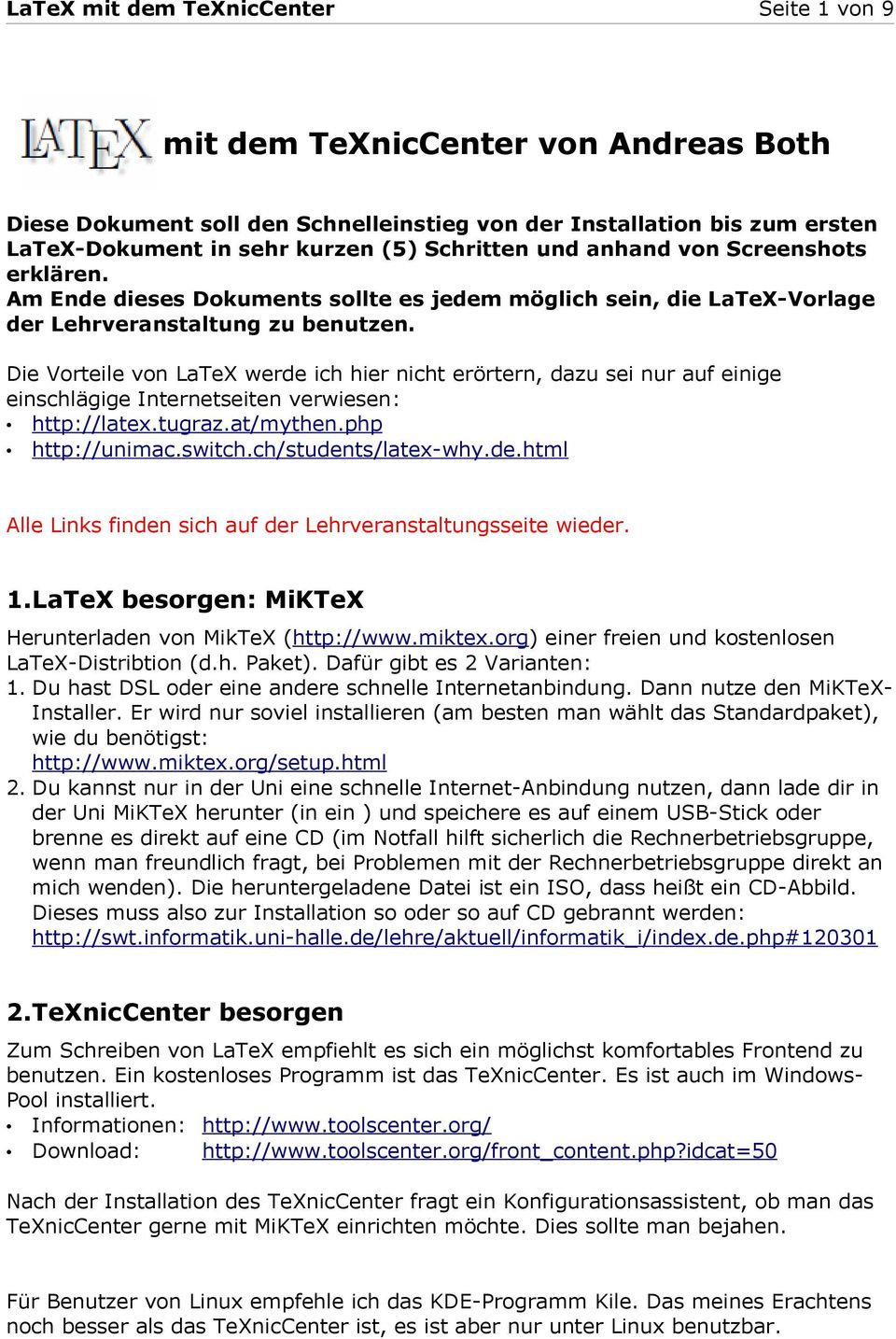 Die Vorteile von LaTeX werde ich hier nicht erörtern, dazu sei nur auf einige einschlägige Internetseiten verwiesen: http://latex.tugraz.at/mythen.php http://unimac.switch.ch/students/latex-why.de.html Alle Links finden sich auf der Lehrveranstaltungsseite wieder.