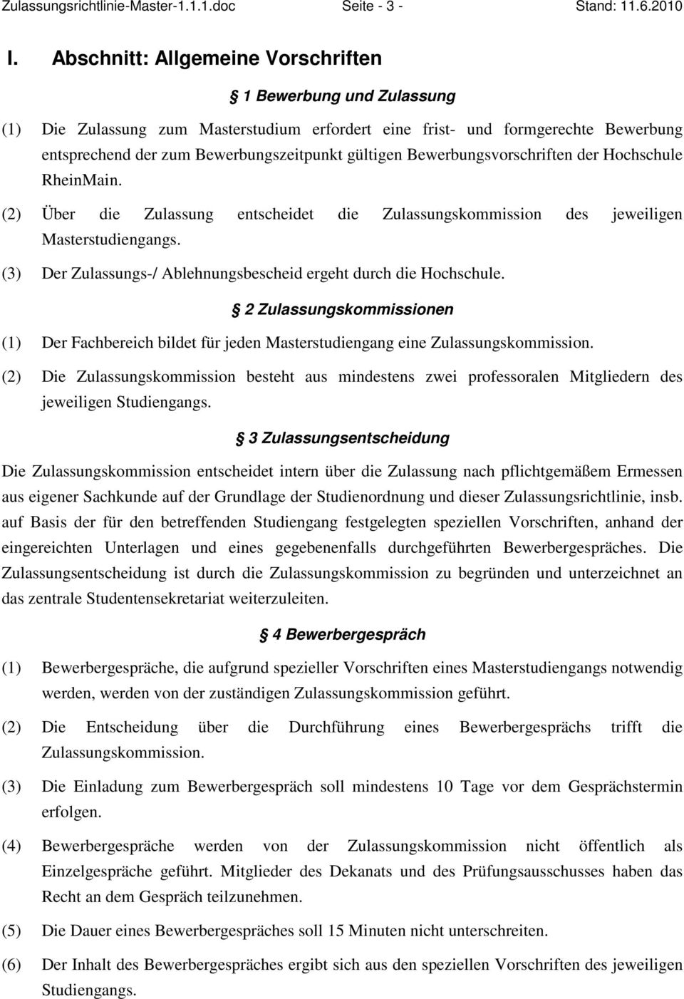 Bewerbungsvorschriften der Hochschule RheinMain. (2) Über die Zulassung entscheidet die Zulassungskommission des jeweiligen Masterstudiengangs.
