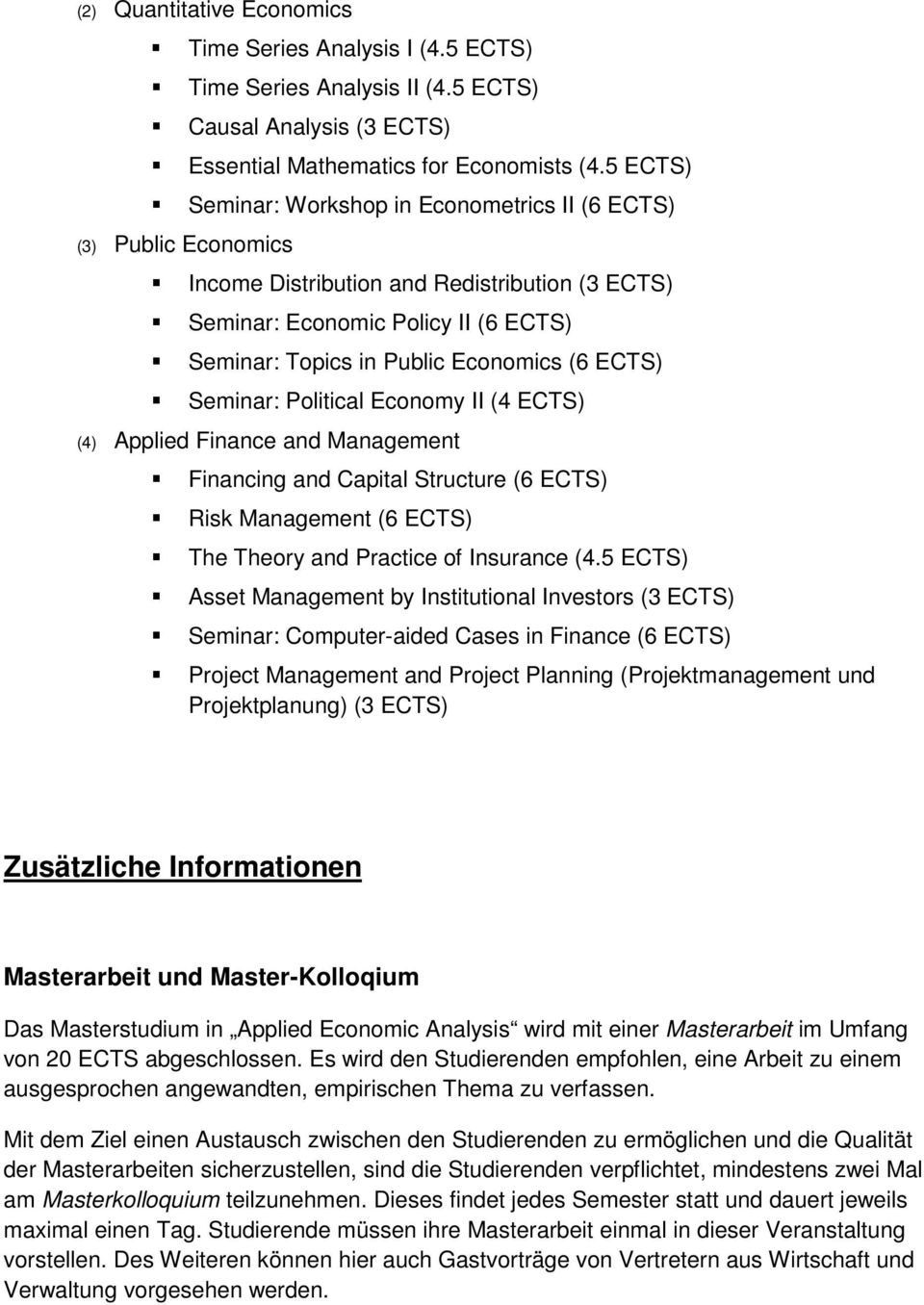 ECTS) Seminar: Political Economy II (4 ECTS) (4) Applied Finance and Management Financing and Capital Structure (6 ECTS) Risk Management (6 ECTS) The Theory and Practice of Insurance (4.