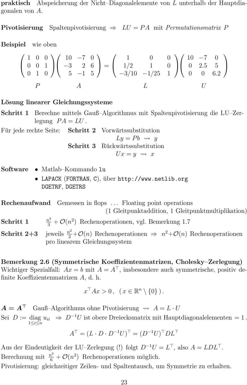 2 P A L U Lösung linearer Gleichungssysteme Schritt Berechne mittels Gauß Algorithmus mit Spaltenpivotisierung die LU Zerlegung P A = LU.
