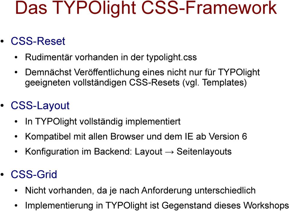 Templates) CSS-Layout In TYPOlight vollständig implementiert Kompatibel mit allen Browser und dem IE ab Version 6