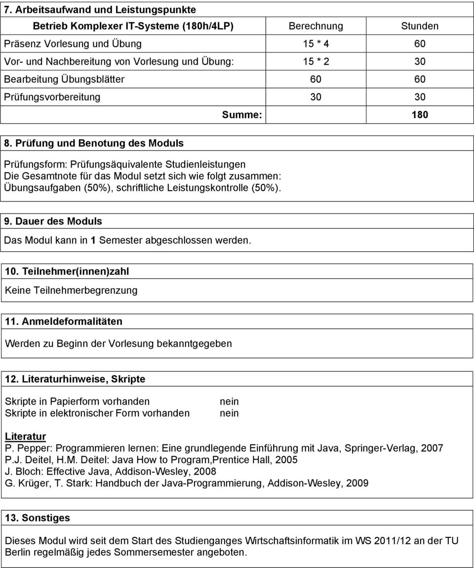 Prüfung und Benotung des Moduls Prüfungsform: Prüfungsäquivalente Studienleistungen Die Gesamtnote für das Modul setzt sich wie folgt zusammen: Übungsaufgaben (50%), schriftliche Leistungskontrolle