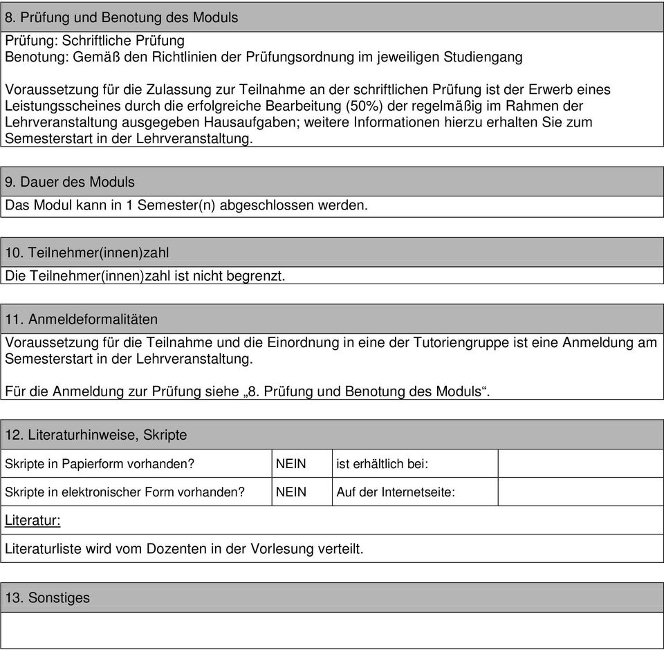 hierzu erhalten Sie zum Semesterstart in der Lehrveranstaltung. 9. Dauer des Moduls Das Modul kann in 1 Semester(n) abgeschlossen werden. 10.