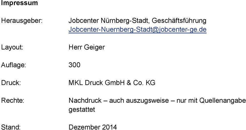 de Herr Geiger Auflage: 300 Druck: Rechte: MKL Druck GmbH & Co.