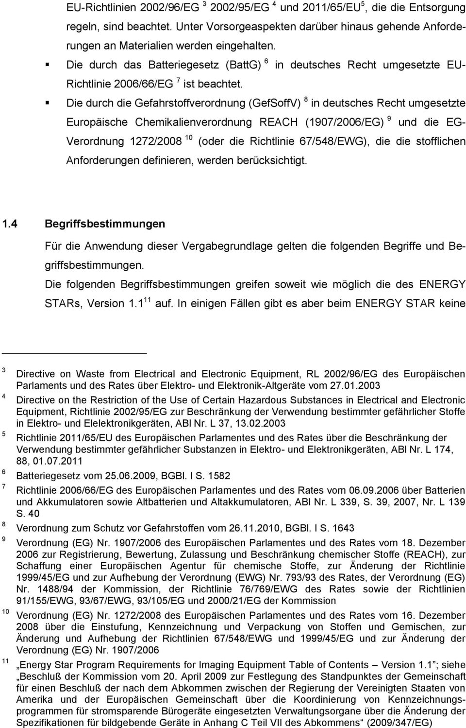 Die durch die Gefahrstoffverordnung (GefSoffV) 8 in deutsches Recht umgesetzte Europäische Chemikalienverordnung REACH (1907/2006/EG) 9 und die EG- Verordnung 1272/2008 10 (oder die Richtlinie