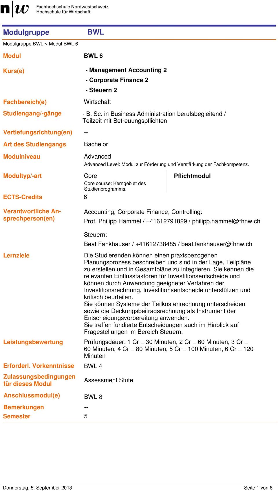 ECTS-Credits 6 Pflichtmodul Verantwortliche Ansprechperson(en) Accounting, Corporate Finance, Controlling: Prof. Philipp Hammel / +41612791829 / philipp.hammel@fhnw.