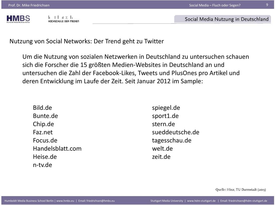 untersuchen schauen sich die Forscher die 15 größten Medien Websites in Deutschland an und untersuchen die Zahl der Facebook Likes, Tweets und PlusOnes pro