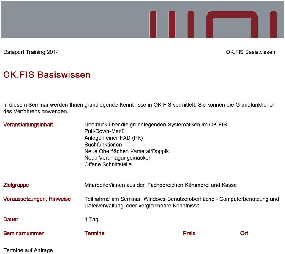 FIS Pull-Down-Menü Anlegen einer FAD (PK) Suchfunktionen Neue Oberflächen Kameral/Doppik Neue Veranlagungsmasken Offene Schnittstelle