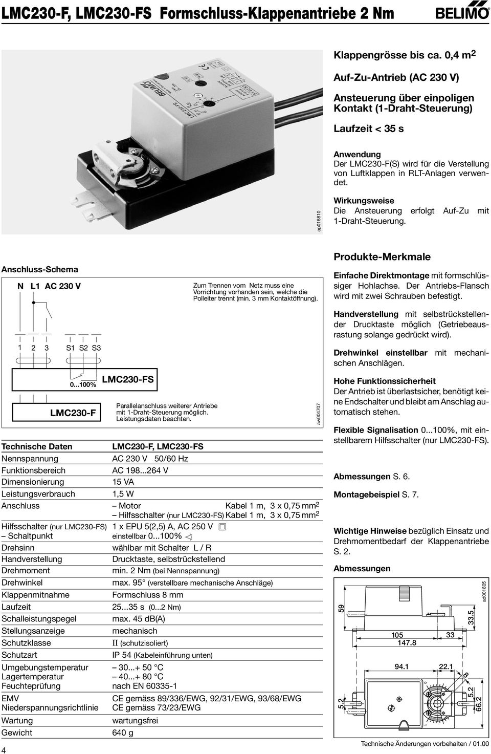 ap01610 Wirkungsweise Die Ansteuerung erfolgt Auf-Zu mit 1-Draht-Steuerung. Anschluss-Schema N L1 AC 230 V Zum rennen vom Netz muss eine Vorrichtung vorhanden sein, welche die Polleiter trennt (min.