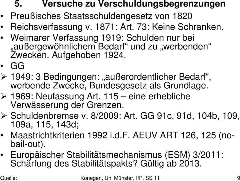 GG 1949: 3 Bedingungen: außerordentlicher Bedarf, werbende Zwecke, Bundesgesetz als Grundlage. 1969: Neufassung Art. 115 eine erhebliche Verwässerung der Grenzen.