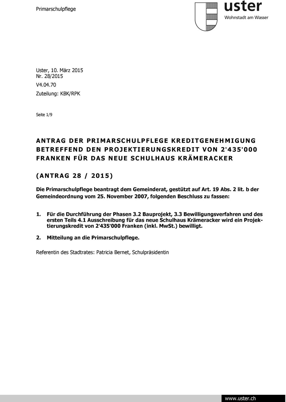 KRÄMERACKE R (ANTR AG 28 / 2015) Die Primarschulpflege beantragt dem Gemeinderat, gestützt auf Art. 19 Abs. 2 lit. b der Gemeindeordnung vom 25.
