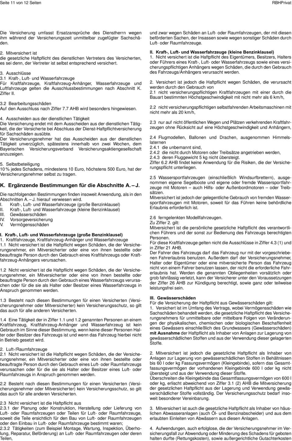 1 Kraft-, Luft- und Wasserfahrzeuge Für Kraftfahrzeuge, Kraftfahrzeug-Anhänger, Wasserfahrzeuge und Luftfahrzeuge gelten die Ausschlussbestimmungen nach Abschnitt K. Ziffer II. 3.