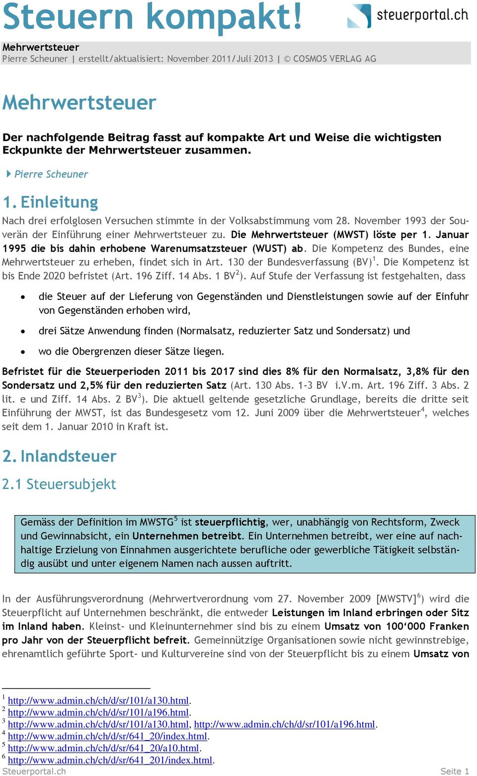 Mehrwertsteuer zusammen. Pierre Scheuner 1. Einleitung Nach drei erfolglosen Versuchen stimmte in der Volksabstimmung vom 28. November 1993 der Souverän der Einführung einer Mehrwertsteuer zu.