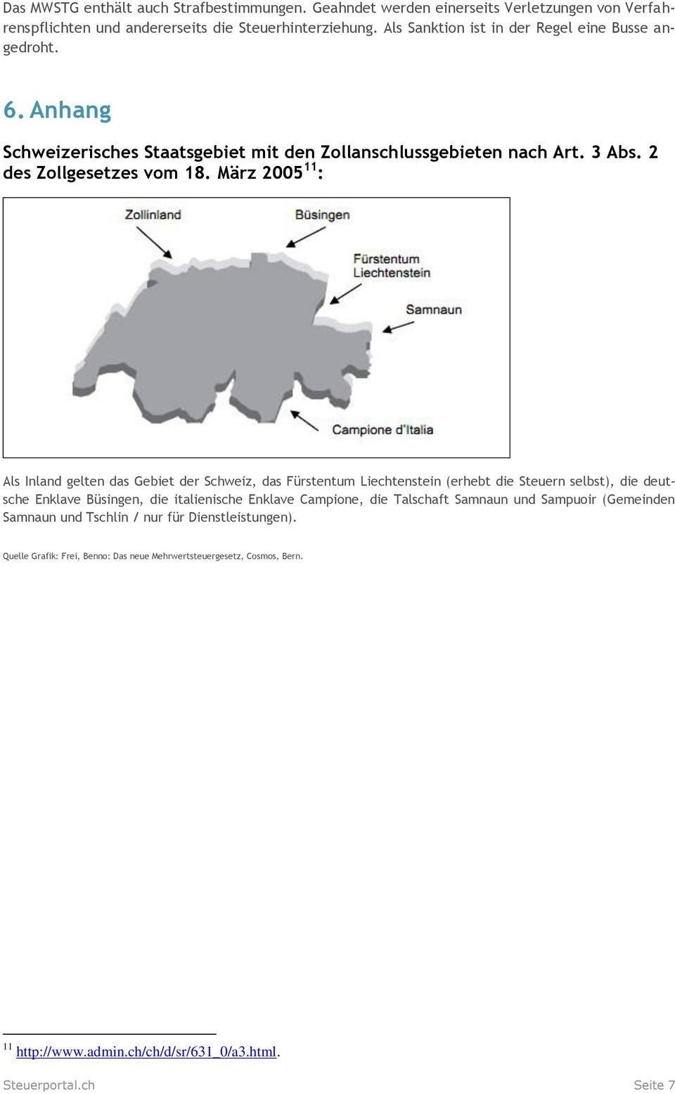 März 2005 11 : Als Inland gelten das Gebiet der Schweiz, das Fürstentum Liechtenstein (erhebt die Steuern selbst), die deutsche Enklave Büsingen, die italienische Enklave Campione,