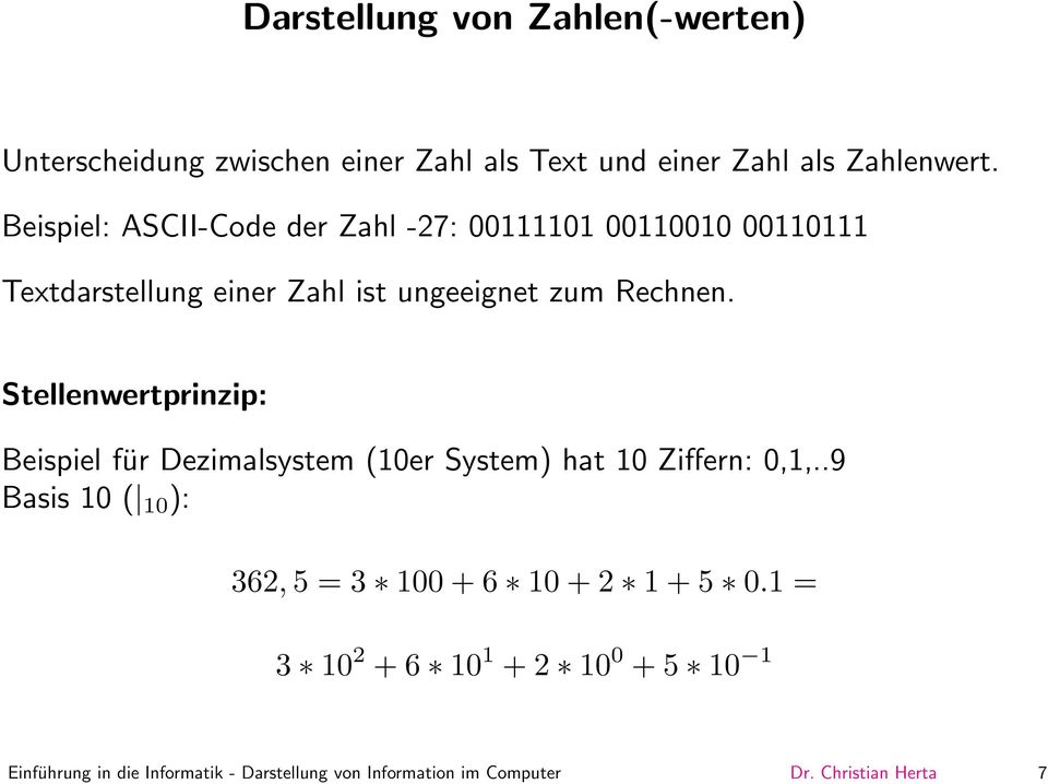 Stellenwertprinzip: Beispiel für Dezimalsystem (10er System) hat 10 Ziffern: 0,1,.