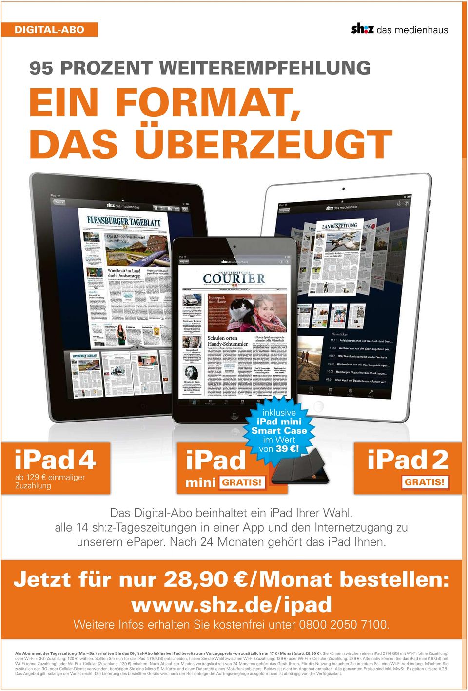 Jetzt für nur 28,90 /Monat bestellen: www.shz.de/ipad Weitere Infos erhalten Sie kostenfrei unter 0800 2050 7100. AlsAbonnentderTageszeitung (Mo. Sa.