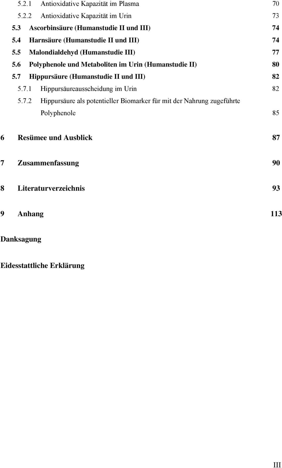7 Hippursäure (Humanstudie II und III) 82 5.7.1 Hippursäureausscheidung im Urin 82 5.7.2 Hippursäure als potentieller Biomarker für mit der