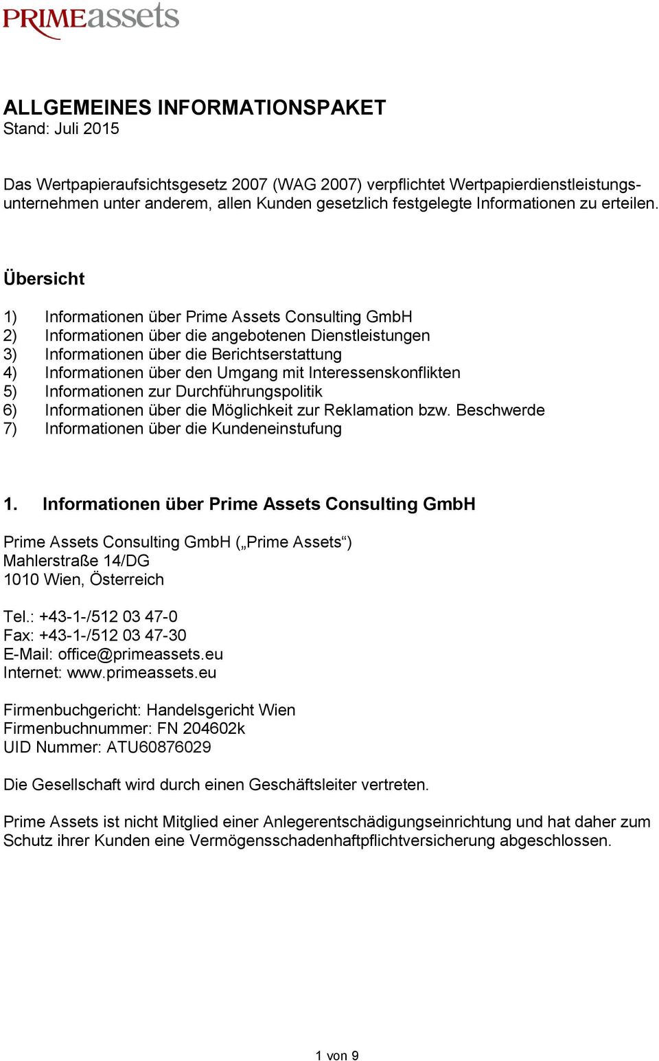 Übersicht 1) Informationen über Prime Assets Consulting GmbH 2) Informationen über die angebotenen Dienstleistungen 3) Informationen über die Berichtserstattung 4) Informationen über den Umgang mit