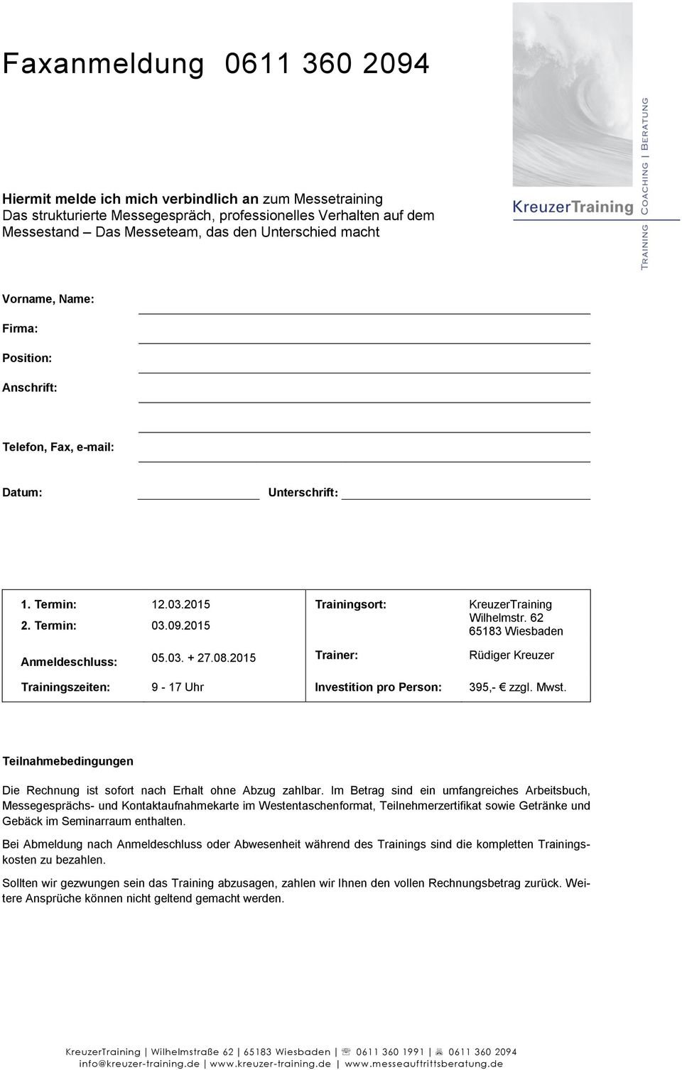 62 65183 Wiesbaden Anmeldeschluss: 05.03. + 27.08.2015 Trainer: Rüdiger Kreuzer Trainingszeiten: 9-17 Uhr Investition pro Person: 395,- zzgl. Mwst.
