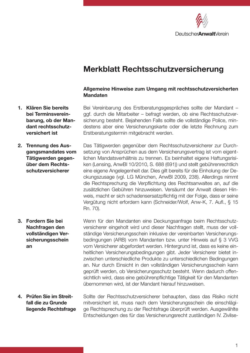 Prüfen Sie im Streitfall die zu Grunde liegende Rechtsfrage Bei Vereinbarung des Erstberatungsgespräches sollte der Mandant ggf.