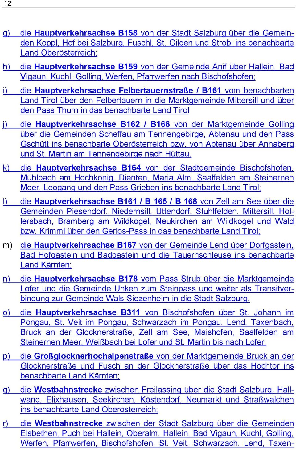 Hauptverkehrsachse Felbertauernstraße / B161 vom benachbarten Land Tirol über den Felbertauern in die Marktgemeinde Mittersill und über den Pass Thurn in das benachbarte Land Tirol j) die