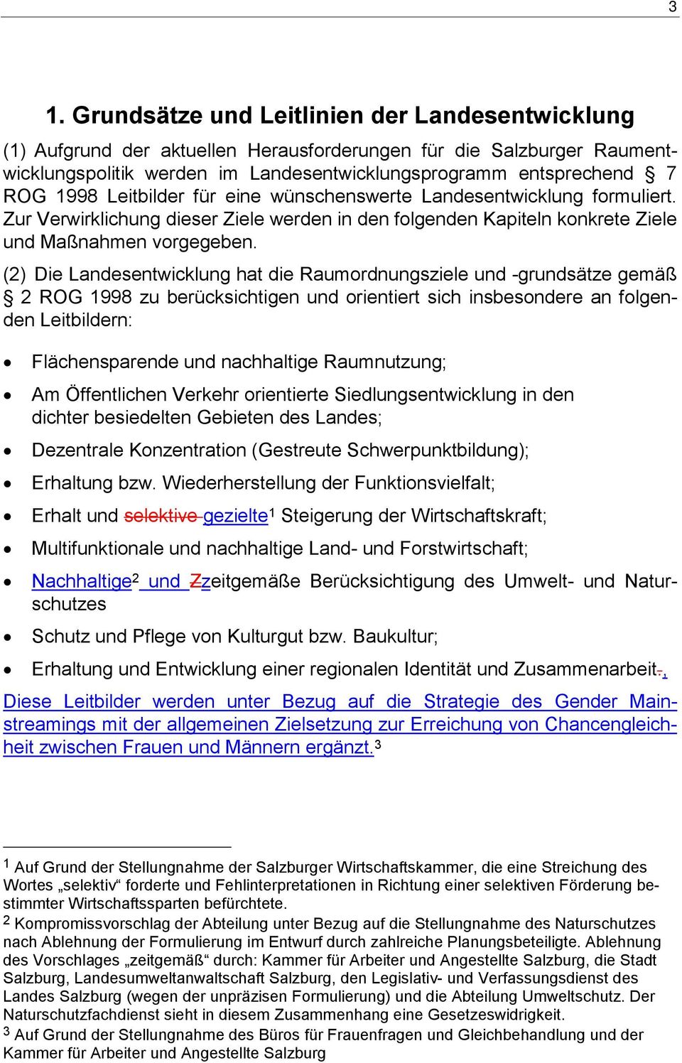 (2) Die Landesentwicklung hat die Raumordnungsziele und -grundsätze gemäß 2 ROG 1998 zu berücksichtigen und orientiert sich insbesondere an folgenden Leitbildern: Flächensparende und nachhaltige