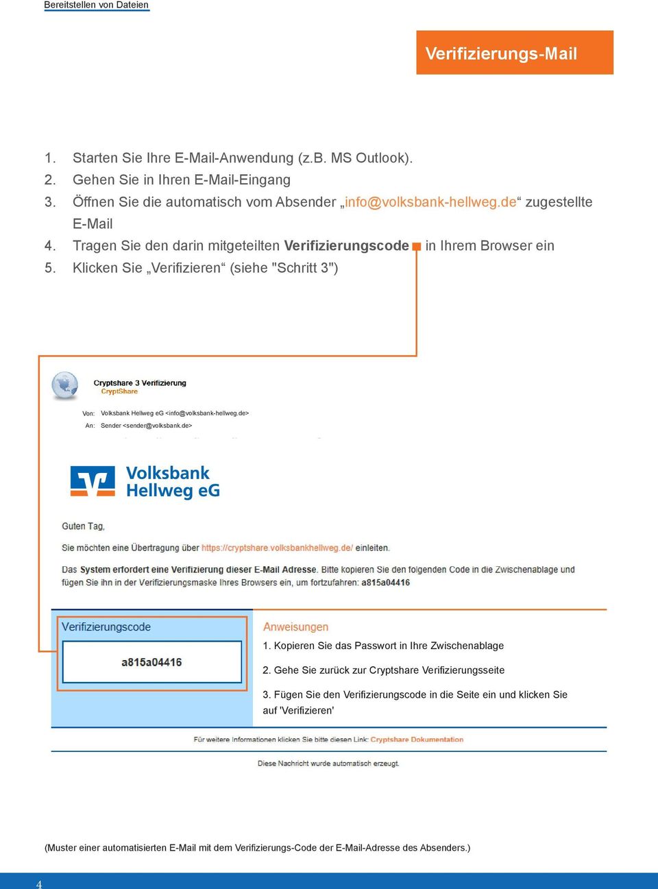 Klicken Sie Verifizieren (siehe "Schritt 3") Von: Volksbank Hellweg eg <info@volksbank-hellweg.de> An: Sender <sender@volksbank.de> 1.
