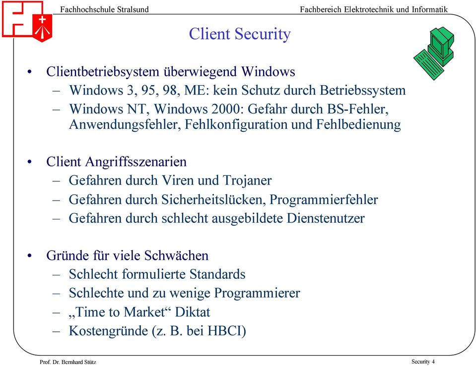 Gefahren durch Sicherheitslücken, Programmierfehler Gefahren durch schlecht ausgebildete Dienstenutzer Gründe für viele Schwächen Schlecht