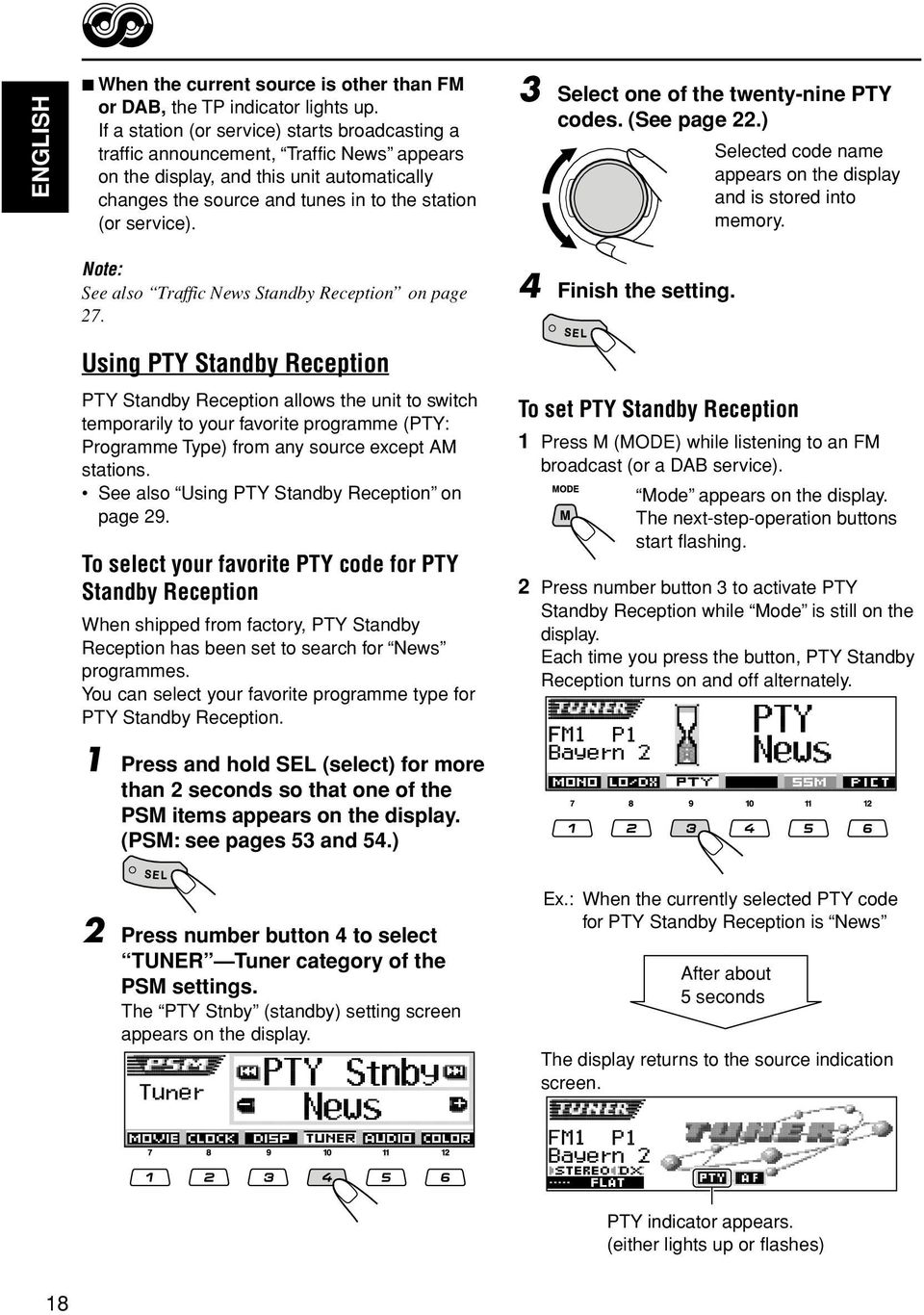 3 Select one of the twenty-nine PTY codes. (See page 22.) Selected code name appears on the display and is stored into memory. Note: See also Traffic News Standby Reception on page 27.