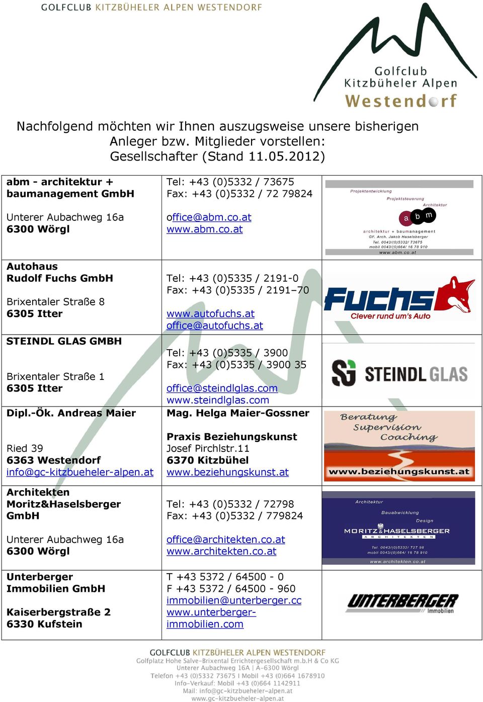 at www.abm.co.at Autohaus Rudolf Fuchs GmbH Brixentaler Straße 8 6305 Itter STEINDL GLAS GMBH Brixentaler Straße 1 6305 Itter Dipl.-Ök. Andreas Maier Ried 39 info@gc-kitzbueheler-alpen.